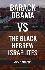 9781947962576-1947962574-Barack Obama vs The Black Hebrew Israelites: Introduction to the History & Beliefs of 1West Hebrew Israelism