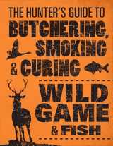 9780760343753-0760343756-The Hunter's Guide to Butchering, Smoking, and Curing Wild Game and Fish