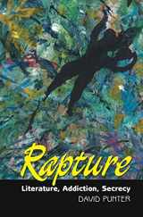 9781845191023-1845191021-Rapture: Literature, Secrecy, Addiction (Critical Inventions)