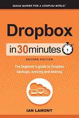 9781939924155-1939924154-Dropbox In 30 Minutes (2nd Edition): The Beginner's Guide To Dropbox Backup, Syncing, And Sharing
