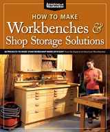 9781565235953-1565235959-How to Make Workbenches & Shop Storage Solutions: 28 Projects to Make Your Workshop More Efficient from the Experts at American Woodworker (Fox Chapel Publishing) Torsion Boxes, Outfeed Tables, & More