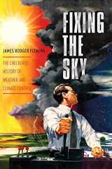 9780231144124-0231144121-Fixing the Sky: The Checkered History of Weather and Climate Control (Columbia Studies in International and Global History)