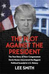 9781546085027-1546085025-The Plot Against the President: The True Story of How Congressman Devin Nunes Uncovered the Biggest Political Scandal in U.S. History