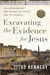9780736984683-0736984682-Excavating the Evidence for Jesus: The Archaeology and History of Christ and the Gospels
