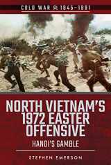 9781526757128-1526757125-North Vietnam's 1972 Easter Offensive: Hanoi's Gamble (Cold War 1945–1991)