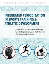 9781782551416-1782551417-Integrated Periodization in Sports Training & Athletic Development: Combining Training Methodology, Sports Psychology, and Nutrition to Optimize Performance