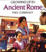 9780816727223-0816727228-Growing Up In Ancient Rome (Growing Up In series)