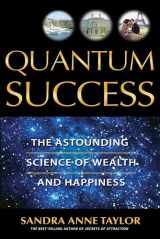 9781401907327-1401907326-Quantum Success: The Astounding Science of Wealth and Happiness