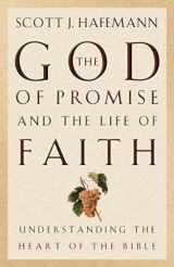 9781581342611-1581342616-The God of Promise and the Life of Faith: Understanding the Heart of the Bible