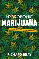 9781709369001-1709369000-Hydroponic Marijuana: 3 Foolproof Ways to Grow Cannabis with Hydroponics (Urban Homesteading)