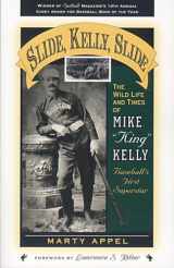 9781578860036-1578860032-Slide, Kelly, Slide: The Wild Life and Times of Mike King Kelly (Volume 3) (American Sports History Series, 3)