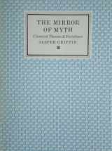 9780571138050-0571138055-The Mirror of Myth: Classical Themes and Variations (T.S. Eliot Memorial Lectures, 1984)