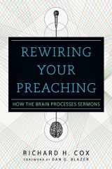 9780830841011-0830841016-Rewiring Your Preaching: How the Brain Processes Sermons