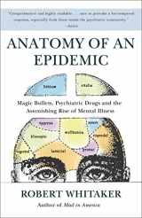 9780307452429-0307452425-Anatomy of an Epidemic: Magic Bullets, Psychiatric Drugs, and the Astonishing Rise of Mental Illness in America