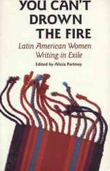 9780939416172-0939416174-You Can't Drown the Fire: Latin American Women Writing in Exile