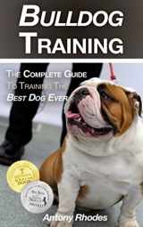 9781980982425-1980982422-Bulldog Training: The Complete Guide To Training the Best Dog Ever