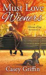 9781250084675-1250084679-Must Love Wieners: A Rescue Dog Romance (A Rescue Dog Romance, 1)