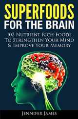 9781494430962-1494430967-Superfoods for the Brain: 102 Nutrient Rich Foods To Strengthen Your Mind & Improve Your Memory