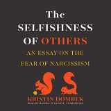 9781470802752-1470802759-The Selfishness of Others Lib/E: An Essay on the Fear of Narcissism