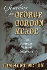 9780811708135-0811708136-Searching for George Gordon Meade: The Forgotten Victor of Gettysburg