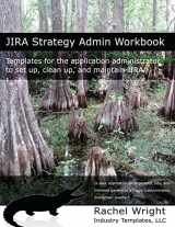 9781539090229-1539090221-JIRA Strategy Admin Workbook: Templates for the application administrator to set up, clean up, and maintain JIRA