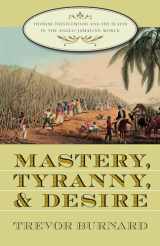9780807855256-0807855251-Mastery, Tyranny, and Desire: Thomas Thistlewood and His Slaves in the Anglo-Jamaican World