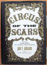 9780966347906-0966347900-Circus of the Scars : The True Inside Odyssey of a Modern Circus Sideshow