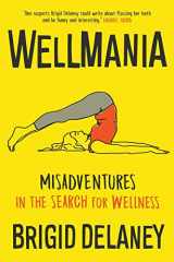 9781863959315-1863959319-Wellmania: Misadventures in the Search for Wellness