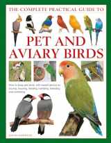 9780754834885-0754834883-The Complete Practical Guide to Pet and Aviary Birds: How to Keep Pet Birds: with Expert Advice on Buying, Housing, Feeding, Handling, Breeding and Exhibiting
