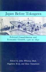 9780691053080-0691053081-Japan Before Tokugawa: Political Consolidation and Economic Growth, 1500-1650 (Princeton Legacy Library, 704)