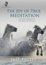9781999353537-1999353536-The Joy of True Meditation: Words of Encouragement for Tired Minds and Wild Hearts