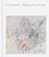 9780878468744-0878468749-Cy Twombly: Making Past Present