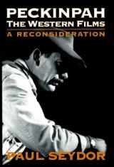 9780252022685-0252022688-Peckinpah: The Western Films--A Reconsideration