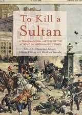 9781349696154-1349696153-To Kill a Sultan: A Transnational History of the Attempt on Abdülhamid II (1905)