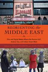 9780253067562-0253067561-Reorienting the Middle East: Film and Digital Media Where the Persian Gulf, Arabian Sea, and Indian Ocean Meet