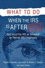 9780692734254-0692734252-What to Do When the IRS is After You: Secrets of the IRS as Revealed by Retired IRS Employees
