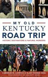 9781540212634-1540212637-My Old Kentucky Road Trip: Historic Destinations & Natural Wonders