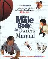 9780875962979-0875962971-The Male Body: An Owner's Manual: The Ultimate Head-to-Toe Guide to Staying Healthy and Fit for Life