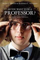 9781456405328-1456405322-So you want to be a Professor?: How to Succeed in Academia