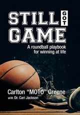 9781503568365-1503568369-Still Got Game: A Roundball Playbook for Winning at Life
