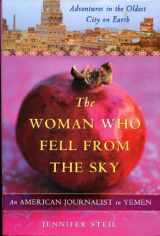 9780767930505-0767930509-The Woman Who Fell from the Sky: An American Journalist In Yemen