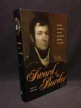 9780873386593-0873386590-Sword of the Border: Major General Jacob Jennings Brown, 1775-1828