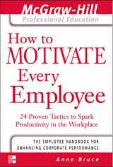 9780071413336-0071413332-How to Motivate Every Employee: 24 Proven Tactics to Spark Productivity in the Workplace (The McGraw-Hill Professional Education Series)