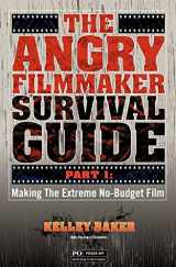 9781439232736-1439232733-The Angry Filmmaker Survival Guide: Part One Making the Extreme No Budget Film