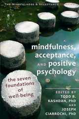 9781608823376-1608823377-Mindfulness, Acceptance, and Positive Psychology: The Seven Foundations of Well-Being (The Context Press Mindfulness and Acceptance Practica Series)