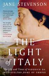 9781800241985-1800241984-The Light of Italy: The Life and Times of Federico da Montefeltro, Duke of Urbino