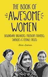 9781633535831-1633535835-The Book of Awesome Women: Boundary Breakers, Freedom Fighters, Sheroes and Female Firsts (Teenage Girl Gift Ages 13-17) (Awesome Books)