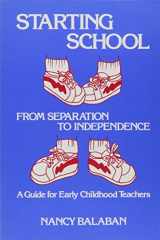 9780807727935-0807727938-Starting School: From Separation to Independence : A Guide for Early Childhood Teachers (Early Childhood Education Series)
