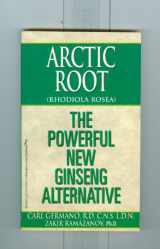 9781575664538-1575664534-Arctic Root (Rhodiola Rosea) : The Powerful New Ginseng Alternative