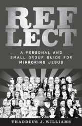 9781683592815-1683592816-REFLECT: A Personal and Small Group Guide for Mirroring Jesus